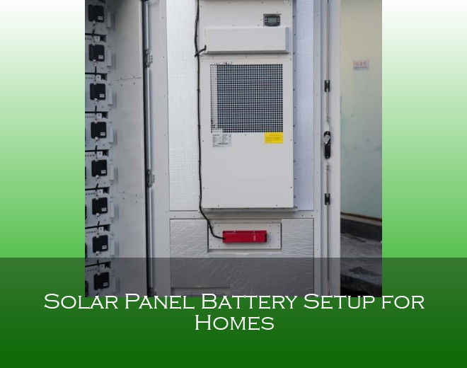 Solar Panel Battery Setup for Homes